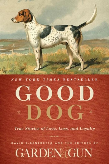 Good Dog True Stories of Love, Loss, and Loyalty