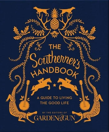 The Southerner's Handbook A Guide to Living the Good Life
