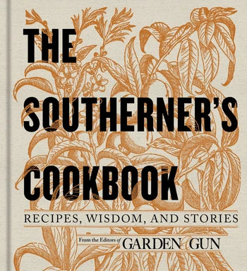 The Southerner's Cookbook Recipes, Wisdom, and Stories